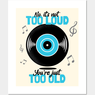 Not Too Loud, You're Too Old Posters and Art
